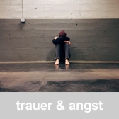 Trauer & Angst